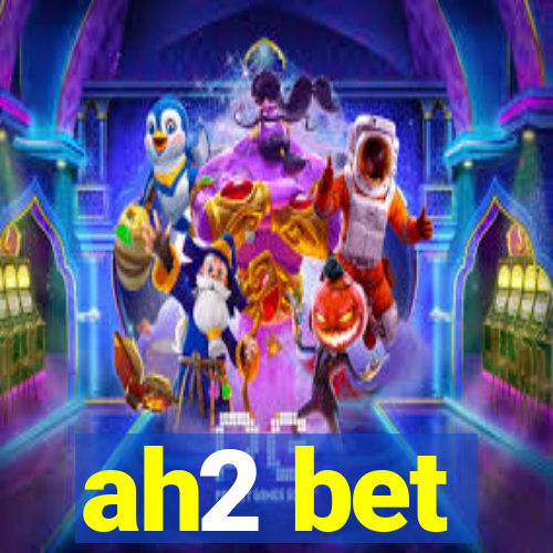 ah2 bet